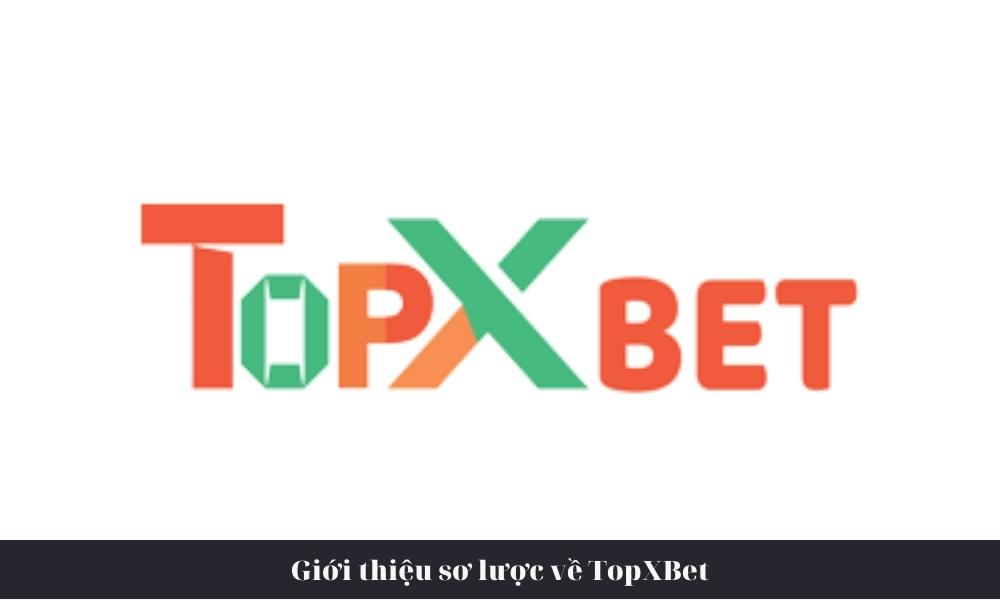 Giới thiệu sơ lược về TopXBet